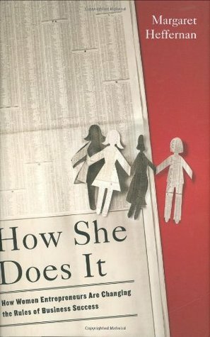 How She Does It: How Women Entrepreneurs Are Changing the Rules of Business Success by Margaret Heffernan, Eva Horton