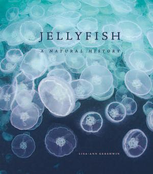Jellyfish: A Natural History by Lisa-Ann Gershwin