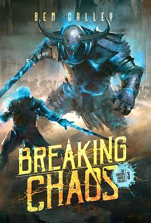 Breaking Chaos - Hardcover Edition by Ben Galley
