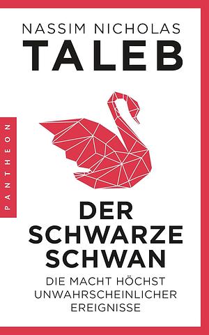 Der Schwarze Schwan: Die Macht höchst unwahrscheinlicher Ereignisse by Nassim Nicholas Taleb