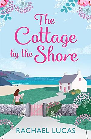 The Cottage by the Shore by Rachael Lucas