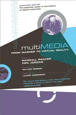 Multimedia: From Wagner to Virtual Reality by Ken Jordan, William Gibson, Laurie Anderson, Randall Packer