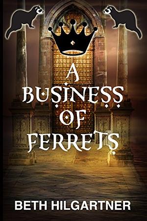 A Business of Ferrets by Beth Hilgartner