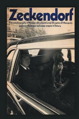 Zeckendorf: The autobiograpy of the man who played a real-life game of Monopoly and won the largest real estate empire in history. by William Zeckendorf