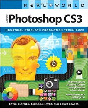 Real World Adobe Photoshop CS3: Industrial-Strength Production Techniques by Bruce Fraser, David Blatner, Conrad Chavez