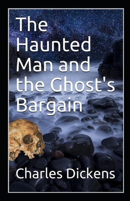 The Haunted Man and the Ghost's Bargain Illustrated by Charles Dickens