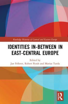 Identities In-Between in East-Central Europe by 