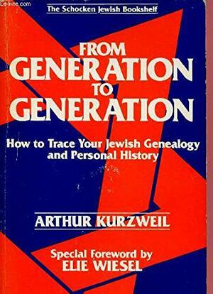 From Generation to Generation: How to Trace Your Jewish Genealogy and Personal History by Arthur Kurzweil
