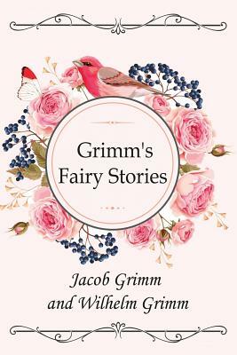 Grimm's Fairy Stories (Illustrated) by Jacob Grimm, Wilhelm Grimm