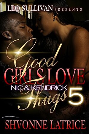 Good Girls Love Thugs 5 by Shvonne Latrice