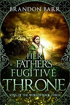 Her Father's Fugitive Throne by Brandon Barr