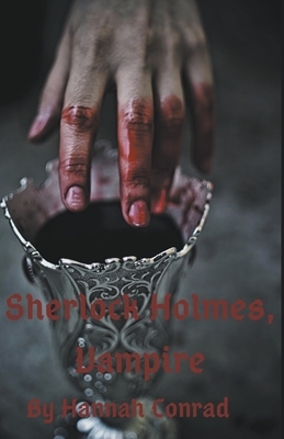 Sherlock Holmes, Vampire by Hannah Conrad