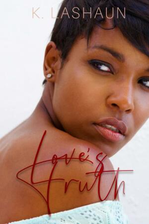 Love's Truth by K. Lashaun