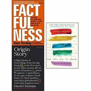 Factfulness / Origin Story / Everything Happens for a Reason by Kate Bowler, David Christian, Hans Rosling