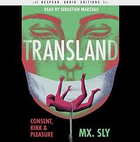 Transland: Consent, Kink, and Pleasure by Mx. Sly