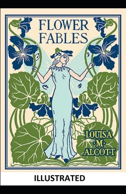 Flower Fables ILLUSTRATED by Louisa May Alcott