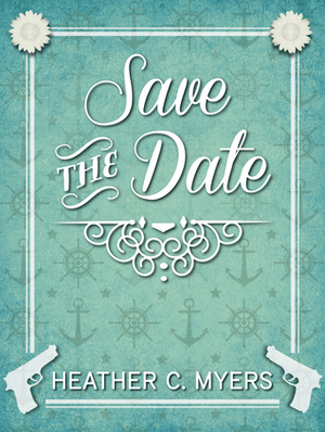 Save the Date! by Heather C. Myers