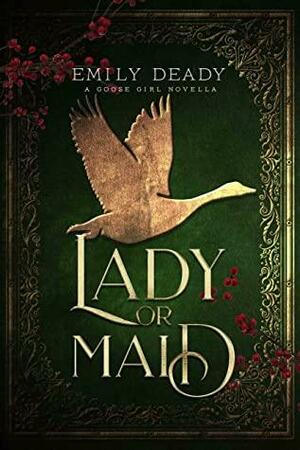 Lady or Maid: A Goose Girl Novella (Fairy Tale Royals) by Emily Deady