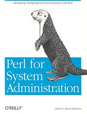 Perl for System Administration: Managing multi-platform environments with Perl by David N. Blank-Edelman, Linda Mui