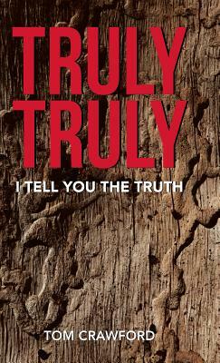 Truly Truly: I Tell You the Truth by Tom Crawford