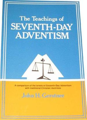 The Teachings of Seventh-Day Adventism by John H. Gerstner