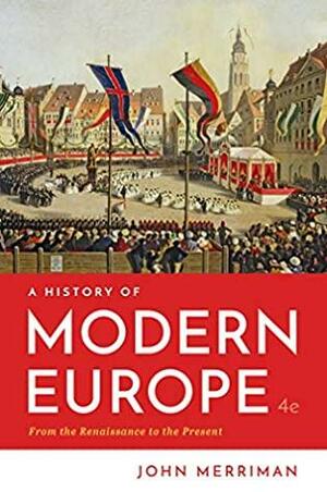 A History of Modern Europe by John M. Merriman