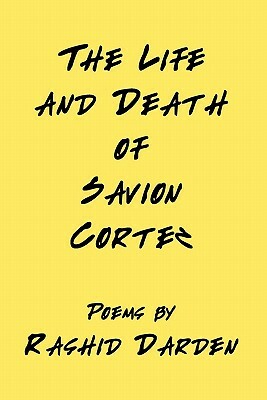 The Life and Death of Savion Cortez by Rashid Darden