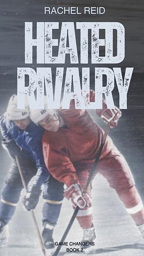 Heated Rivalry by Rachel Reid