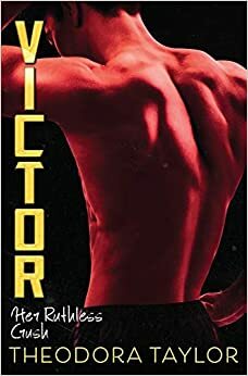 Victor: Her Ruthless Crush by Theodora Taylor