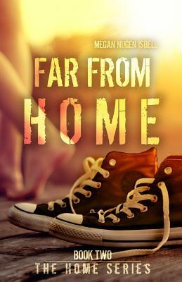 Far From Home (The Home Series: Book Two) by Megan Nugen Isbell
