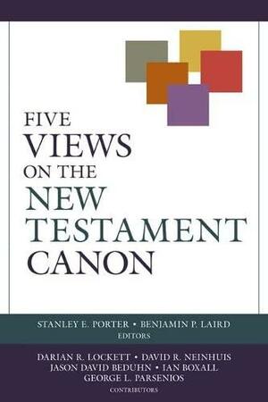 Five Views on the New Testament Canon by Benjamin P. Laird, Stanley Porter