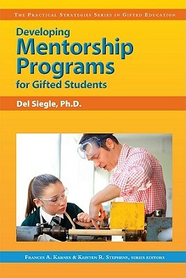 Developing Mentorship Programs for Gifted Students by Del Siegle