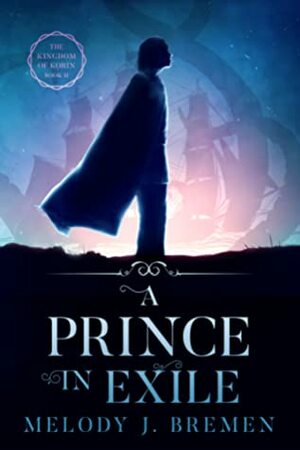 A Prince in Exile by Melody J. Bremen