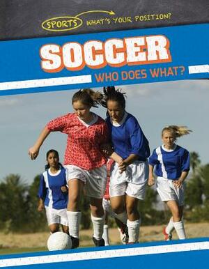 Soccer: Who Does What? by Ryan Nagelhout
