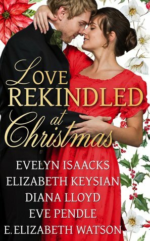 Love Rekindled at Christmas by Evelyn Isaacks, Eve Pendle, Diana Lloyd, E. Elizabeth Watson, Elizabeth Keysian