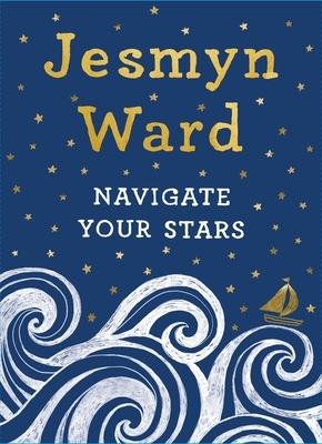 Navigate Your Stars by Jesmyn Ward