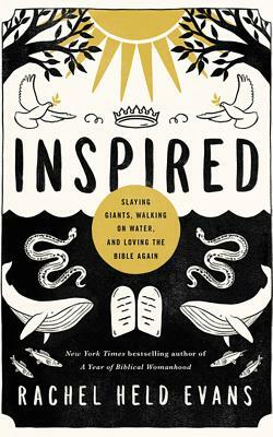 Inspired: Slaying Giants, Walking on Water, and Loving the Bible Again by Rachel Held Evans