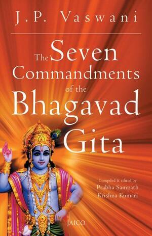 The Seven Commandments of the Bhagavad Gita by J.P. Vaswani