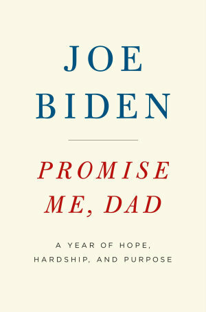 Promise Me, Dad: A Year of Hope, Hardship, and Purpose by Joe Biden
