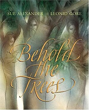 Behold The Trees by Leonid Gore, Sue Alexander