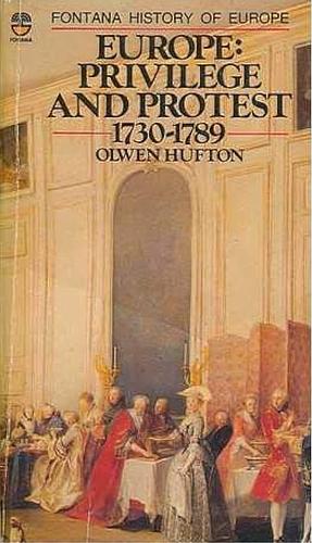 Europe: Privilege and Protest 1730-1789 by Olwen Hufton