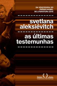 As últimas testemunhas: crianças na Segunda guerra mundial by Svetlana Alexiévich