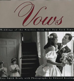Vows: Weddings Of The Nineties From The New York Times by Edward Keating
