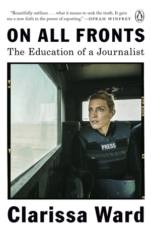 On All Fronts: The Education of a Journalist by Clarissa Ward