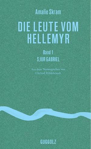 Die Leute vom Hellemyr: Band 1 - Sjur Gabriel by Christel Hildebrandt, Amalie Skram