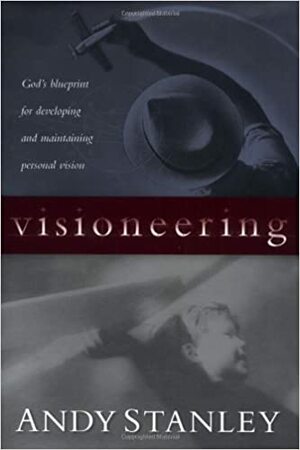 Visioneering: God's Blueprint For Developing And Maintaining Personal Vision by Andy Stanley