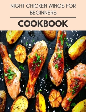 Night Chicken Wings For Beginners Cookbook: Perfectly Portioned Recipes for Living and Eating Well with Lasting Weight Loss by Katherine Forsyth