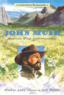 John Muir: Candlewick Biographies: America's First Environmentalist by Stan Fellows, Kathryn Lasky