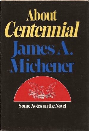 About Centennial; some notes on the novel by James A. Michener