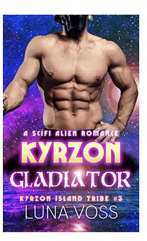 Kyrzon Gladiator: A Sci-Fi Alien Romance (Kyrzon Island Tribe Book 3) by Luna Voss